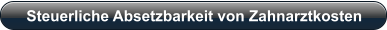 Steuerliche Absetzbarkeit von Zahnarztkosten