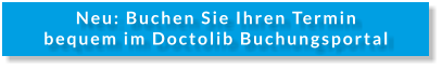 Neu: Buchen Sie Ihren Termin bequem im Doctolib Buchungsportal