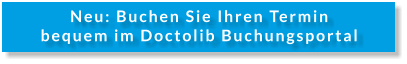 Neu: Buchen Sie Ihren Termin bequem im Doctolib Buchungsportal